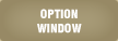 OPTION WINDOW