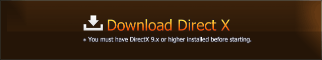 Download Direct X * You must have DirectX 9.x or higher installed before starting.